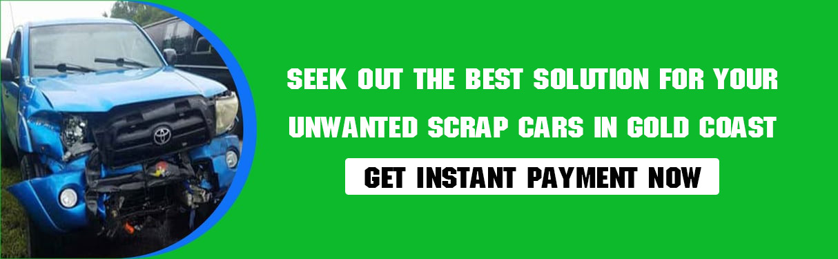 Seek Out The Best Solution For Your Unwanted Scrap Cars in Gold Coast 